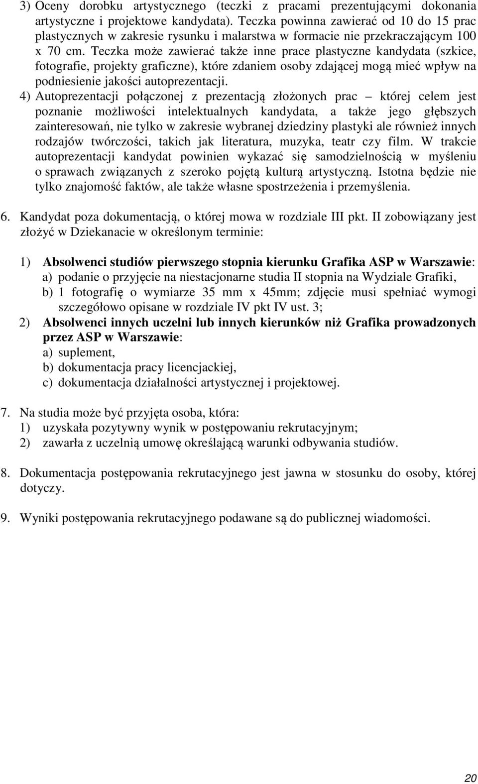 Teczka może zawierać także inne prace plastyczne kandydata (szkice, fotografie, projekty graficzne), które zdaniem osoby zdającej mogą mieć wpływ na podniesienie jakości autoprezentacji.