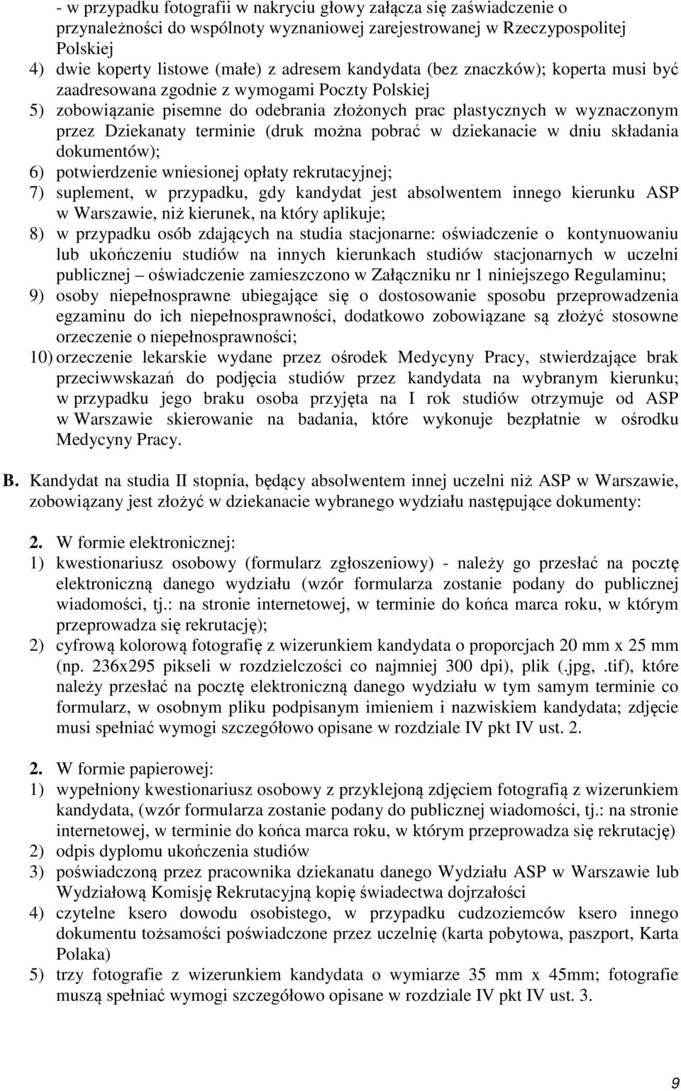 (druk można pobrać w dziekanacie w dniu składania dokumentów); 6) potwierdzenie wniesionej opłaty rekrutacyjnej; 7) suplement, w przypadku, gdy kandydat jest absolwentem innego kierunku ASP w