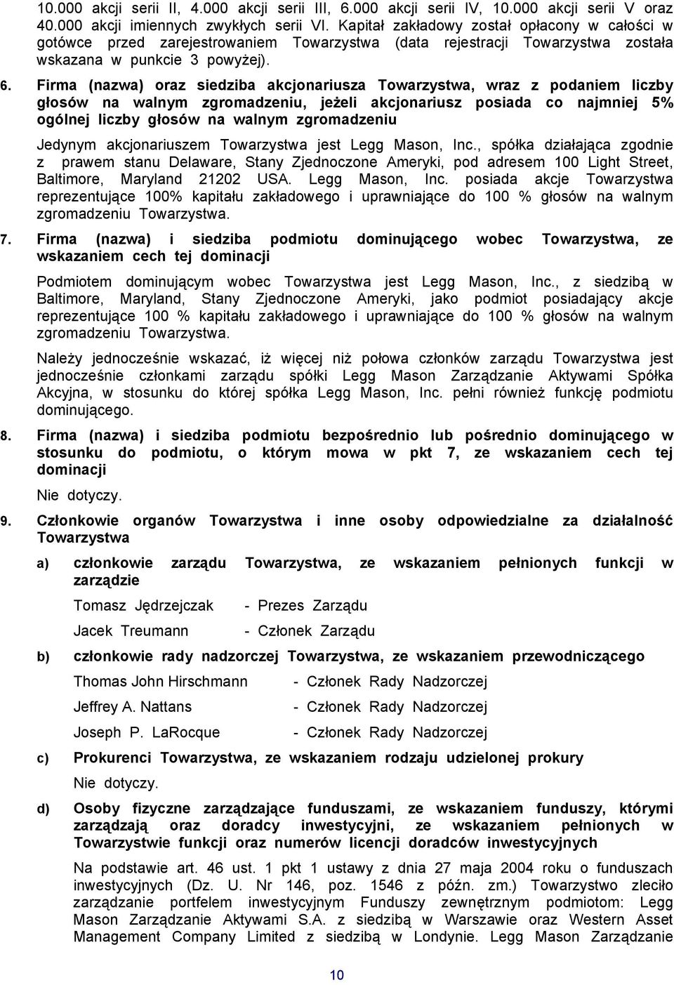 Firma (nazwa) oraz siedziba akcjonariusza Towarzystwa, wraz z podaniem liczby głosów na walnym zgromadzeniu, jeżeli akcjonariusz posiada co najmniej 5% ogólnej liczby głosów na walnym zgromadzeniu