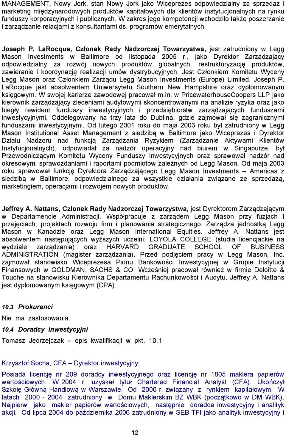 LaRocque, Członek Rady Nadzorczej Towarzystwa, jest zatrudniony w Legg Mason Investments w Baltimore od listopada 2005 r.