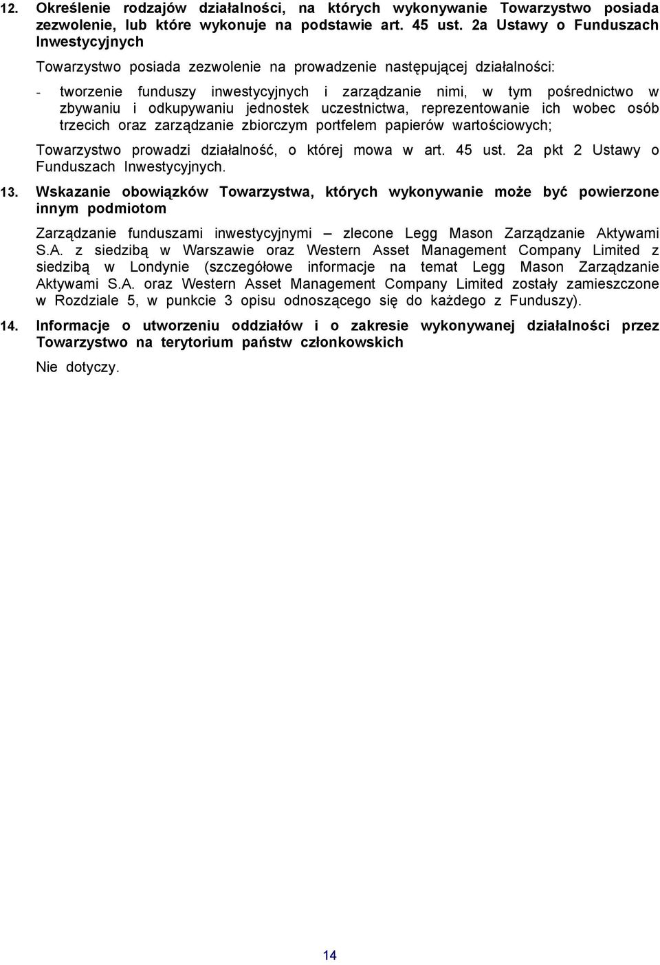 odkupywaniu jednostek uczestnictwa, reprezentowanie ich wobec osób trzecich oraz zarządzanie zbiorczym portfelem papierów wartościowych; Towarzystwo prowadzi działalność, o której mowa w art. 45 ust.