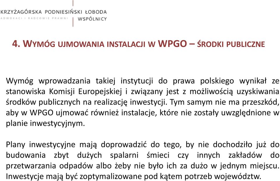 Tym samym nie ma przeszkód, aby w WPGO ujmować również instalacje, które nie zostały uwzględnione w planie inwestycyjnym.