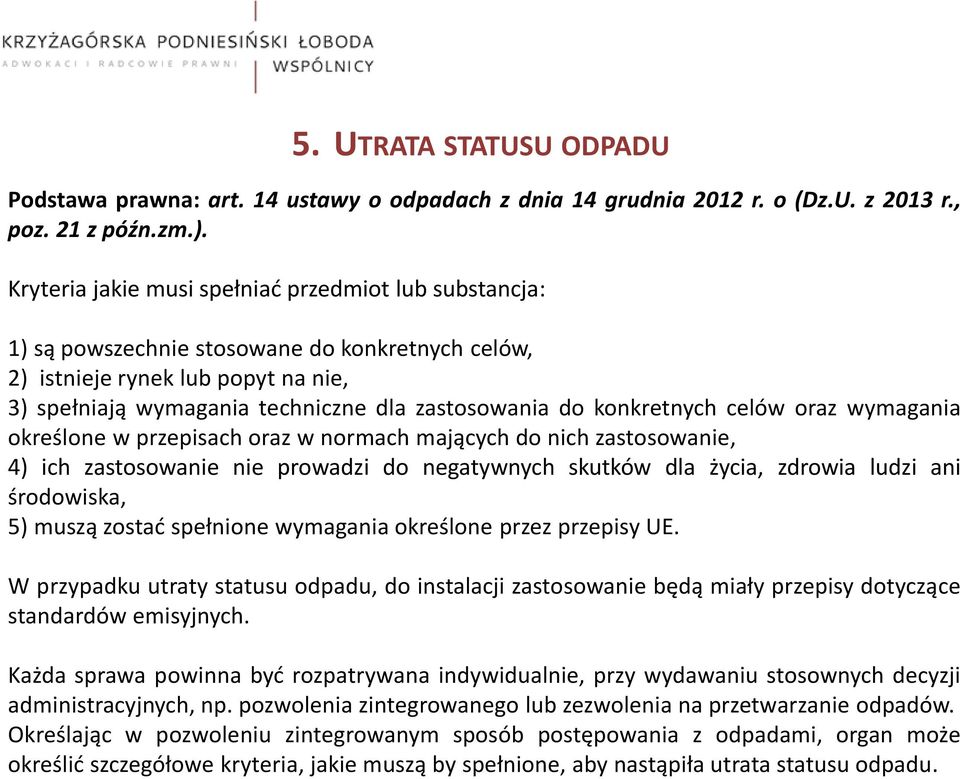 konkretnych celów oraz wymagania określone w przepisach oraz w normach mających do nich zastosowanie, 4) ich zastosowanie nie prowadzi do negatywnych skutków dla życia, zdrowia ludzi ani środowiska,