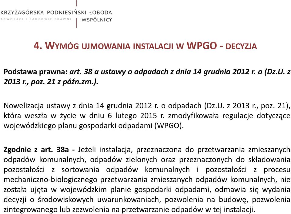 zmodyfikowała regulacje dotyczące wojewódzkiego planu gospodarki odpadami (WPGO). Zgodnie z art.