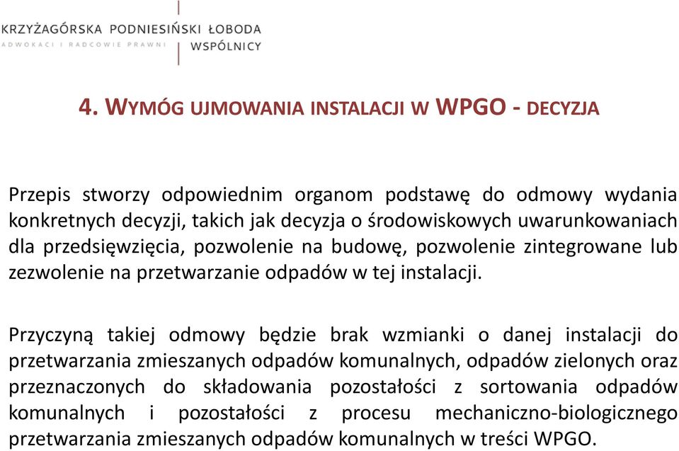 Przyczyną takiej odmowy będzie brak wzmianki o danej instalacji do przetwarzania zmieszanych odpadów komunalnych, odpadów zielonych oraz przeznaczonych do