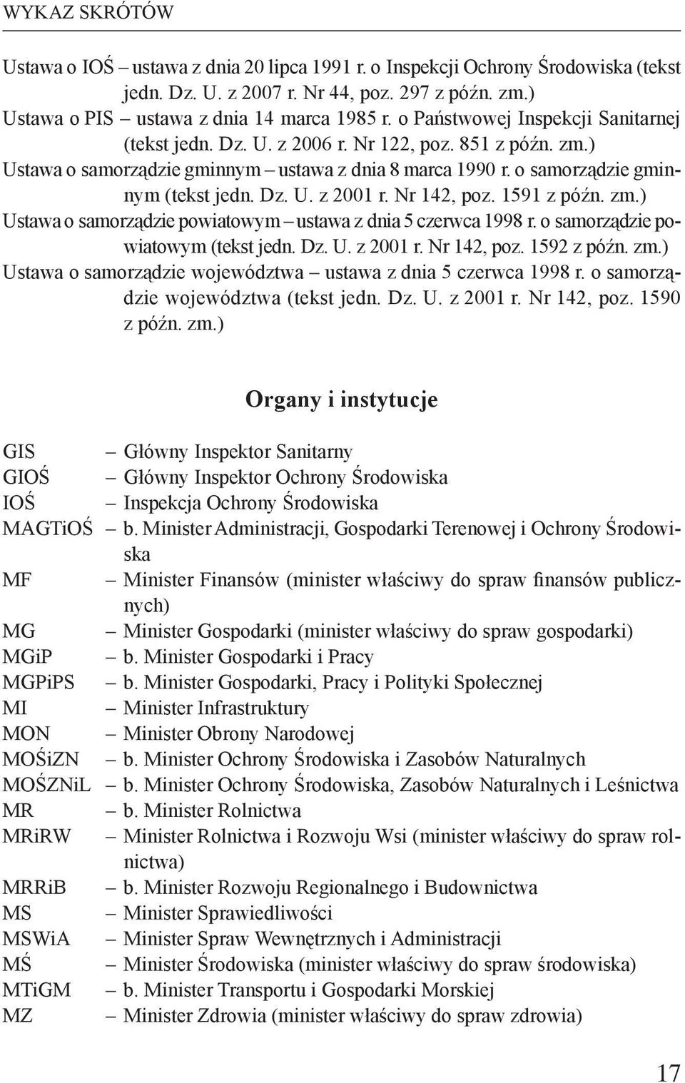 Nr 142, poz. 1591 z późn. zm.) Ustawa o samorządzie powiatowym ustawa z dnia 5 czerwca 1998 r. o samorządzie powiatowym (tekst jedn. Dz. U. z 2001 r. Nr 142, poz. 1592 z późn. zm.) Ustawa o samorządzie województwa ustawa z dnia 5 czerwca 1998 r.