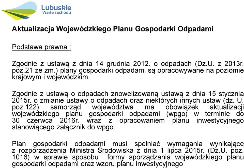 122) samorząd województwa ma obowiązek aktualizacji wojewódzkiego planu gospodarki odpadami (wpgo) w terminie do 30 czerwca 2016r.