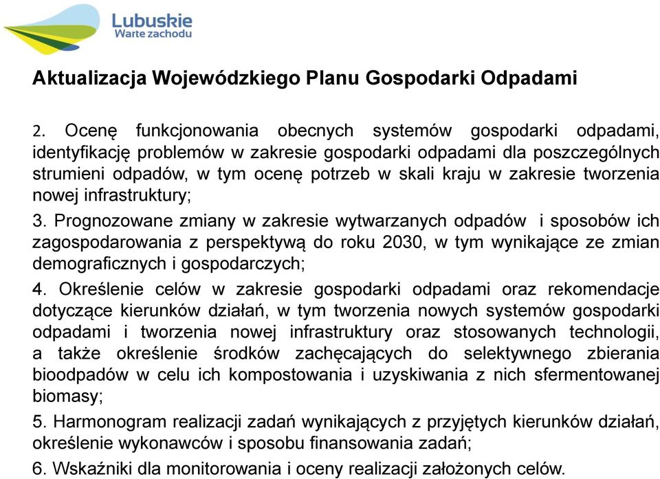 Prognozowane zmiany w zakresie wytwarzanych odpadów i sposobów ich zagospodarowania z perspektywą do roku 2030, w tym wynikające ze zmian demograficznych i gospodarczych; 4.