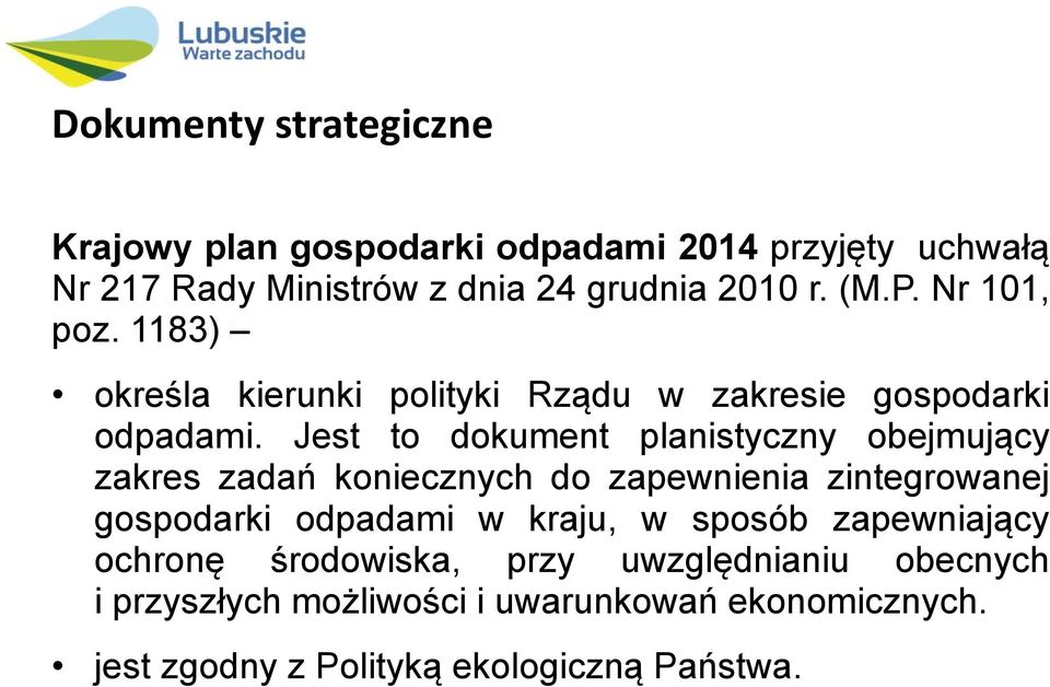 Jest to dokument planistyczny obejmujący zakres zadań koniecznych do zapewnienia zintegrowanej gospodarki odpadami w kraju, w