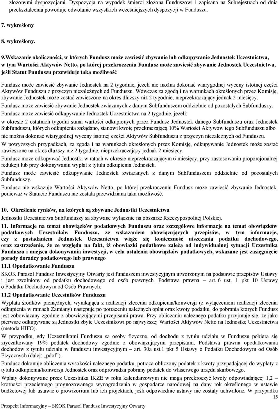 Wskazanie okoliczności, w których Fundusz może zawiesić zbywanie lub odkupywanie Jednostek Uczestnictwa, w tym Wartości Aktywów Netto, po której przekroczeniu Fundusz może zawiesić zbywanie Jednostek