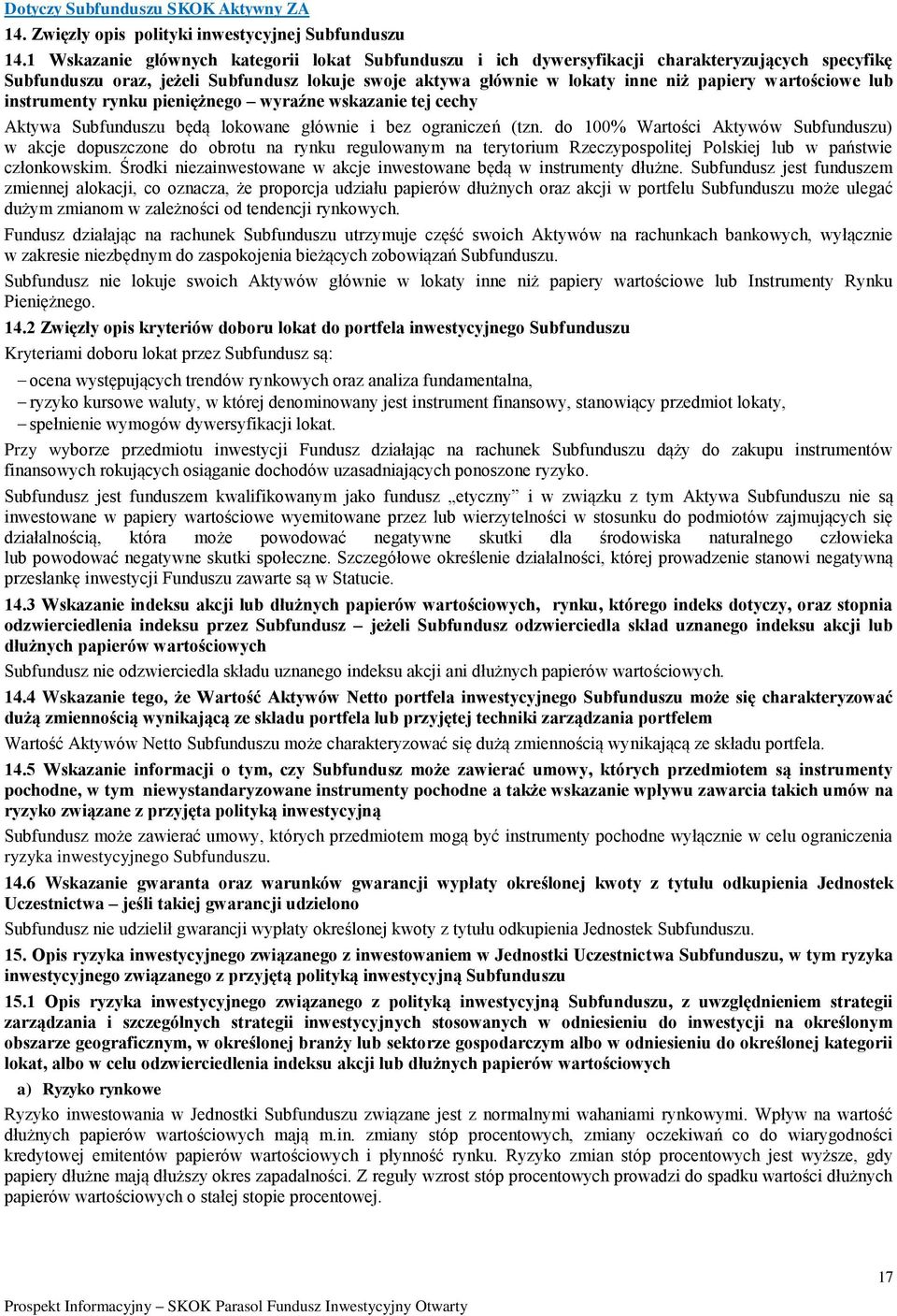 wartościowe lub instrumenty rynku pieniężnego wyraźne wskazanie tej cechy Aktywa Subfunduszu będą lokowane głównie i bez ograniczeń (tzn.