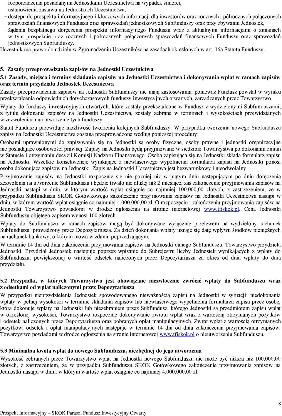 Funduszu wraz z aktualnymi informacjami o zmianach w tym prospekcie oraz rocznych i półrocznych połączonych sprawozdań finansowych Funduszu oraz sprawozdań jednostkowych Subfunduszy.