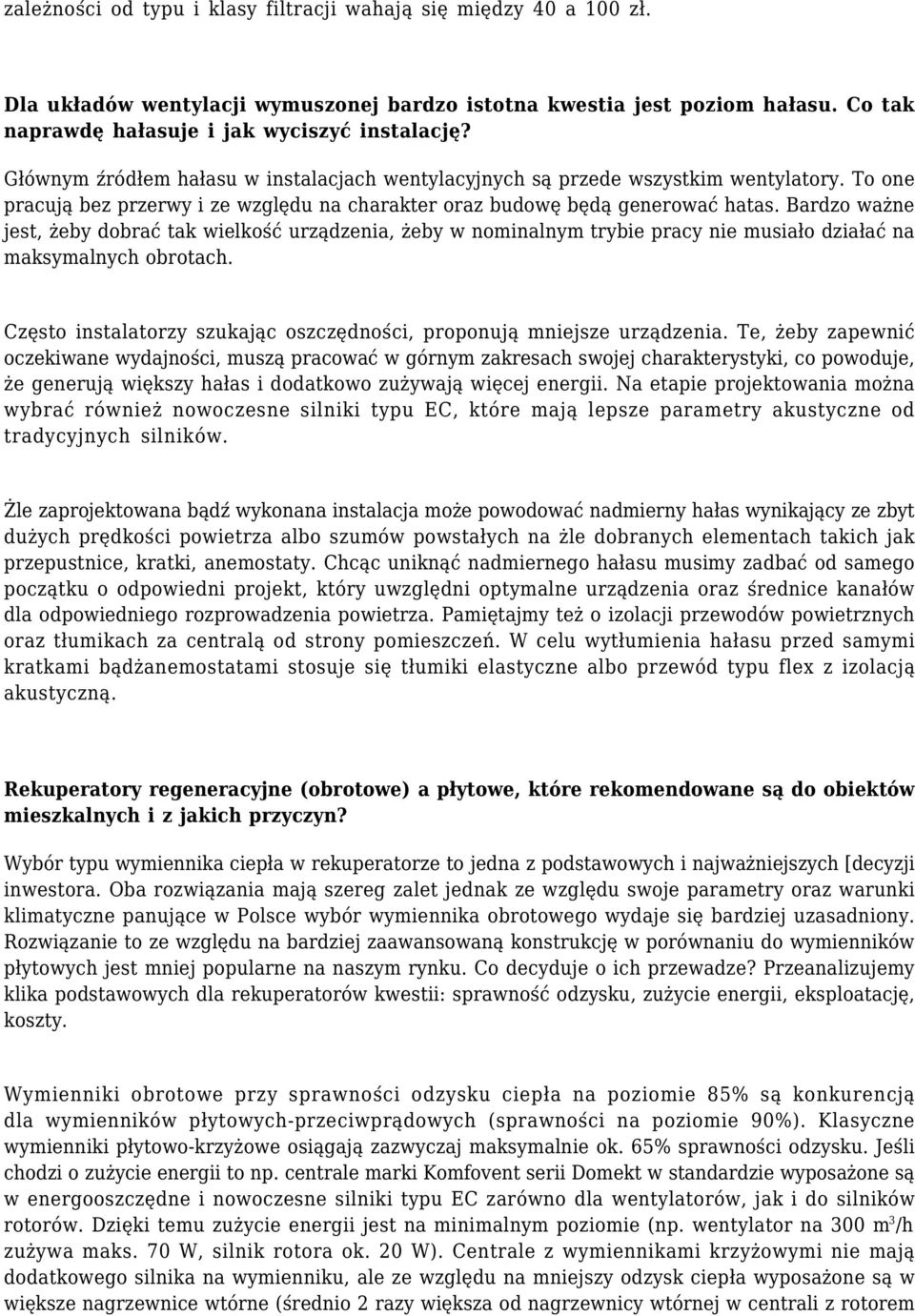 Bardzo ważne jest, żeby dobrać tak wielkość urządzenia, żeby w nominalnym trybie pracy nie musiało działać na maksymalnych obrotach.