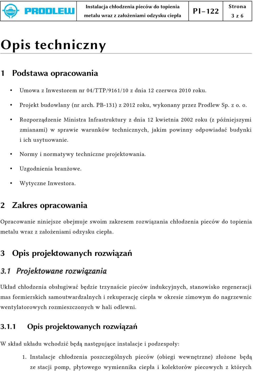 o. Rozporządzenie Ministra Infrastruktury z dnia 12 kwietnia 2002 roku (z późniejszymi zmianami) w sprawie warunków technicznych, jakim powinny odpowiadać budynki i ich usytuowanie.