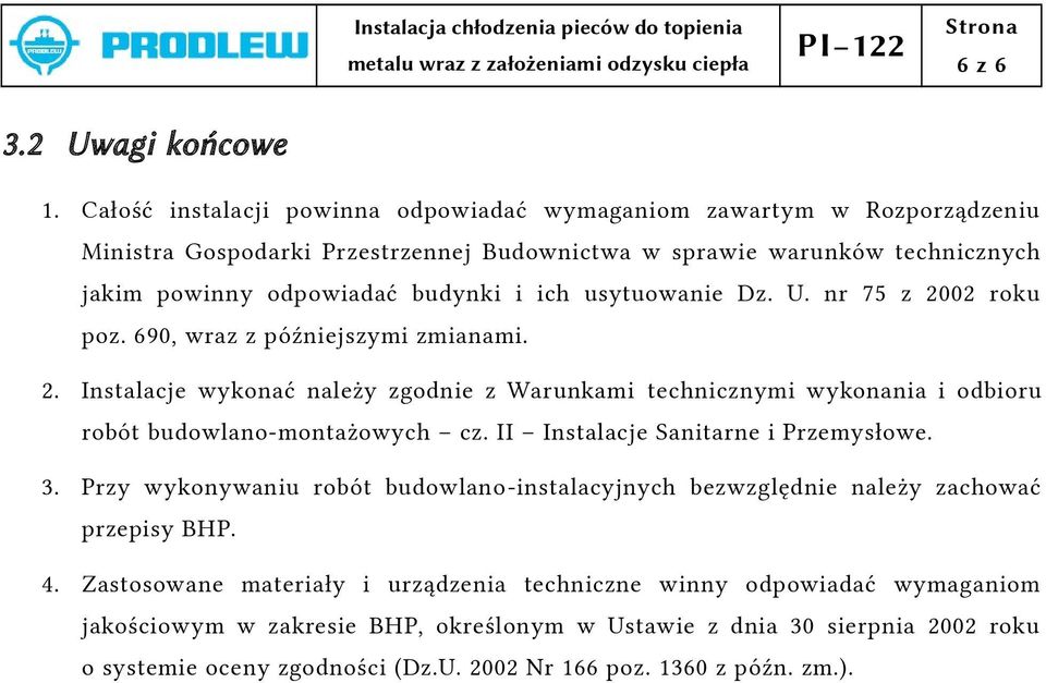 usytuowanie Dz. U. nr 75 z 2002 roku poz. 690, wraz z późniejszymi zmianami. 2. Instalacje wykonać należy zgodnie z Warunkami technicznymi wykonania i odbioru robót budowlano-montażowych cz.