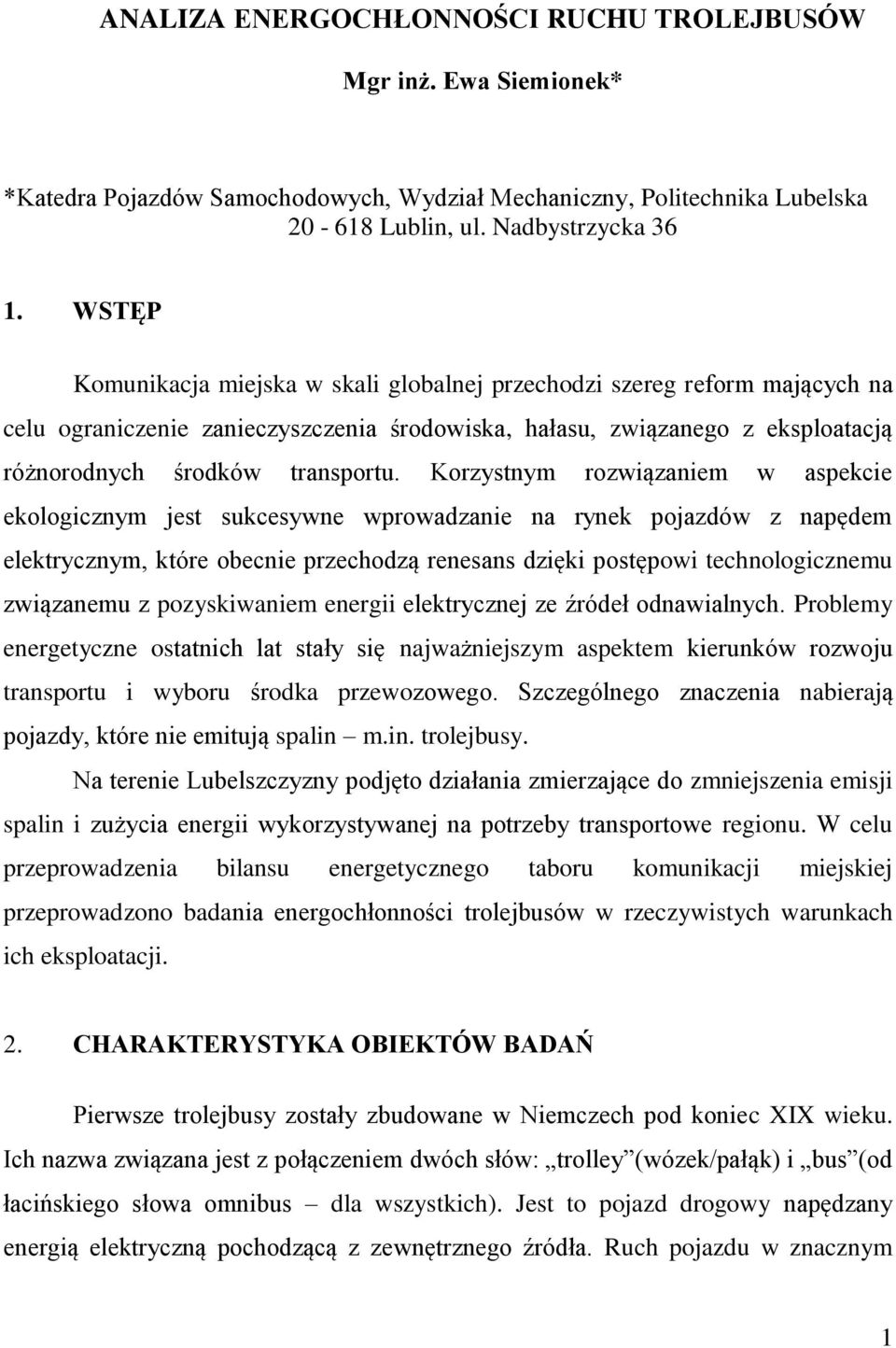 Korzystnym rozwiązaniem w aspekcie ekologicznym jest sukcesywne wprowadzanie na rynek pojazdów z napędem elektrycznym, które obecnie przechodzą renesans dzięki postępowi technologicznemu związanemu z