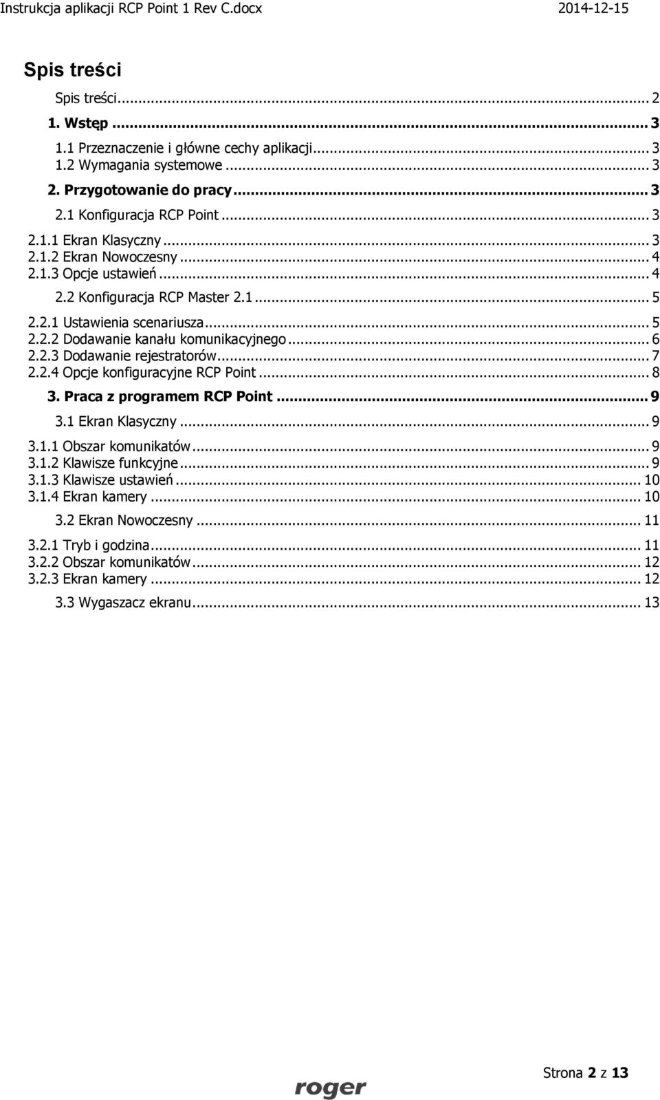 .. 7 2.2.4 Opcje konfiguracyjne RCP Point... 8 3. Praca z programem RCP Point... 9 3.1 Ekran Klasyczny... 9 3.1.1 Obszar komunikatów... 9 3.1.2 Klawisze funkcyjne... 9 3.1.3 Klawisze ustawień.