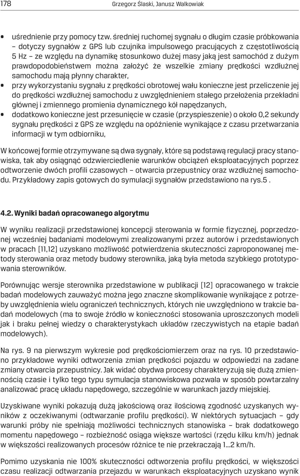 samochód z dużym prawdopodobieństwem można założyć że wszelkie zmiany prędkości wzdłużnej samochodu mają płynny charakter, przy wykorzystaniu sygnału z prędkości obrotowej wału konieczne jest