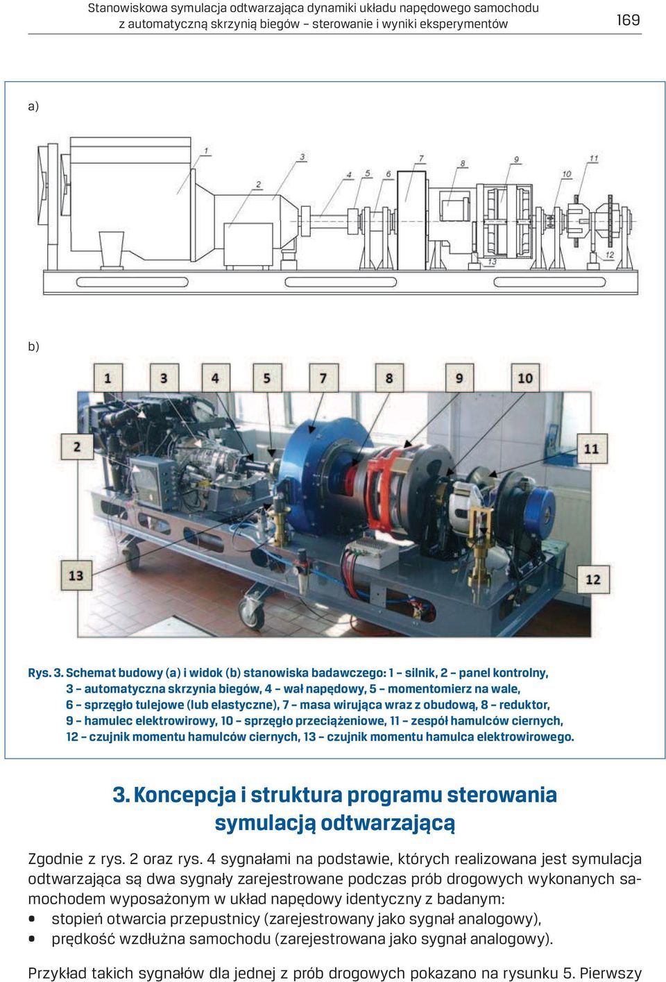 wirująca wraz z obudową, 8 reduktor, 9 hamulec elektrowirowy, 10 sprzęgło przeciążeniowe, 11 zespół hamulców ciernych, 12 czujnik momentu hamulców ciernych, 13 czujnik momentu hamulca elektrowirowego.