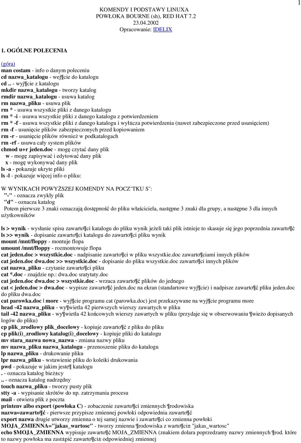 pliki z danego katalogu z potwierdzeniem rm * -f - usuwa wszystkie pliki z danego katalogu i wył±cza potwierdzenia (nawet zabezpieczone przed usunięciem) rm -f - usunięcie plików zabezpieczonych