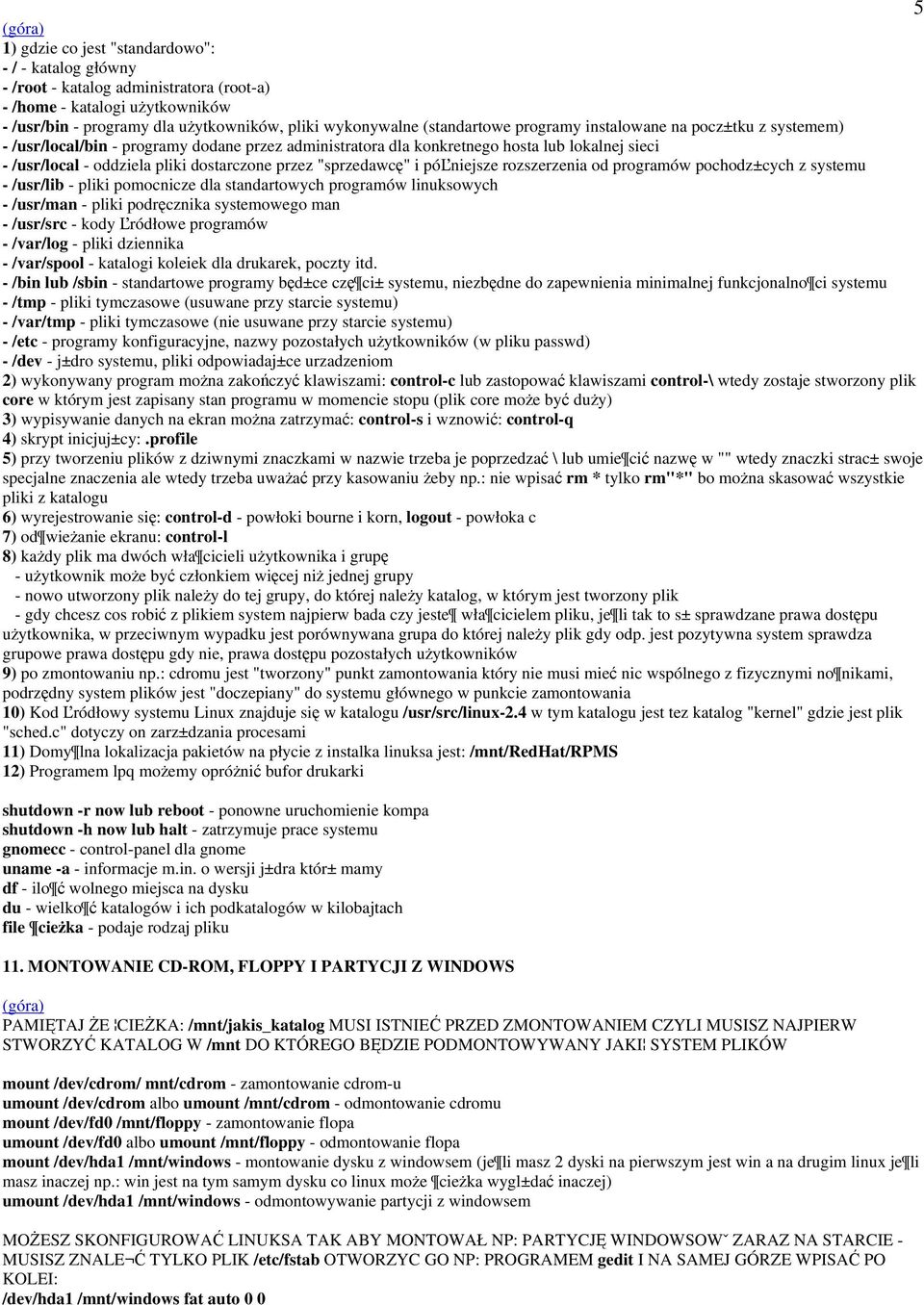 "sprzedawcę" i póľniejsze rozszerzenia od programów pochodz±cych z systemu - /usr/lib - pliki pomocnicze dla standartowych programów linuksowych - /usr/man - pliki podręcznika systemowego man -