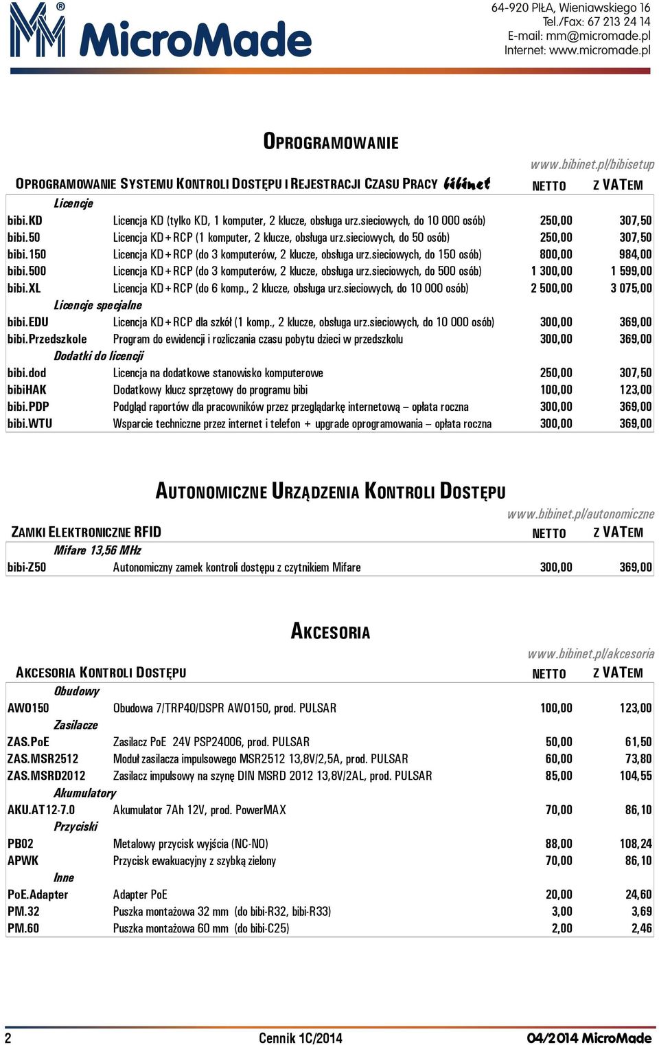 sieciowych, do 50 osób) 250,00 307,50 bibi.150 Licencja KD+RCP (do 3 komputerów, 2 klucze, obsługa urz.sieciowych, do 150 osób) 800,00 984,00 bibi.