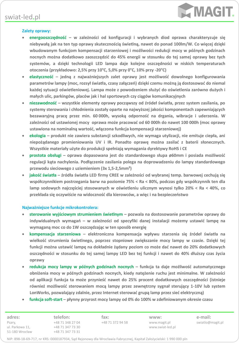 tych systemów, a dzięki technologii LED lampa daje kolejne oszczędności w niskich temperaturach otoczenia (przykładowo: 2,5% przy 10 C, 5,0% przy 0 C, 10% przy -20 C) elastycznośd jedną z
