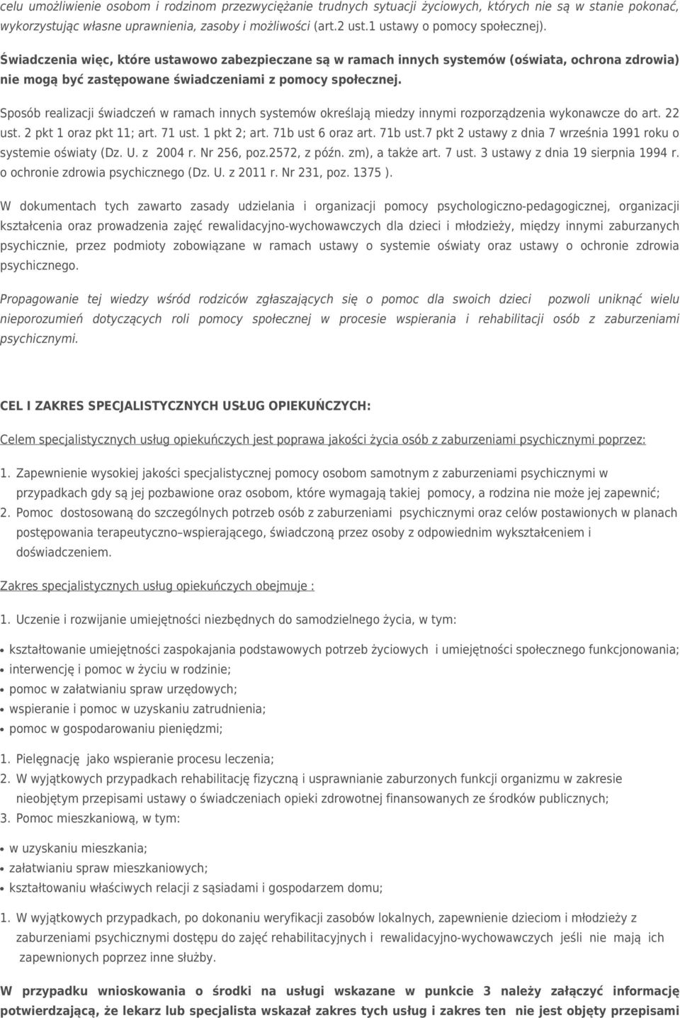 Sposób realizacji świadczeń w ramach innych systemów określają miedzy innymi rozporządzenia wykonawcze do art. 22 ust. 2 pkt 1 oraz pkt 11; art. 71 ust. 1 pkt 2; art. 71b ust 