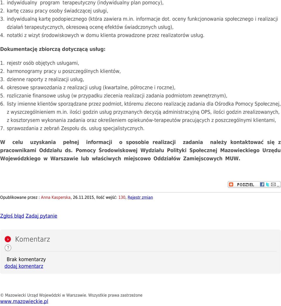 Dokumentację zbiorczą dotyczącą usług: 1. rejestr osób objętych usługami, 2. harmonogramy pracy u poszczególnych klientów, 3. dzienne raporty z realizacji usług, 4.