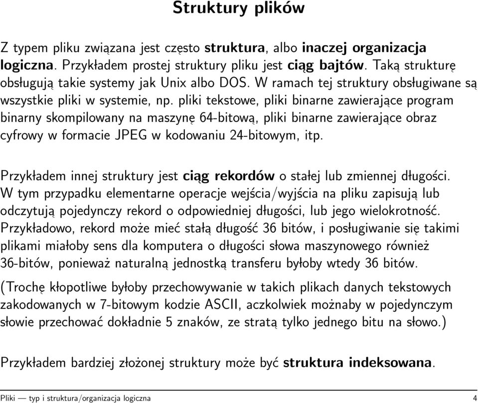 pliki tekstowe, pliki binarne zawierajace program binarny skompilowany na maszyn e 64-bitowa, pliki binarne zawierajace obraz cyfrowy w formacie JPEG w kodowaniu 24-bitowym, itp.