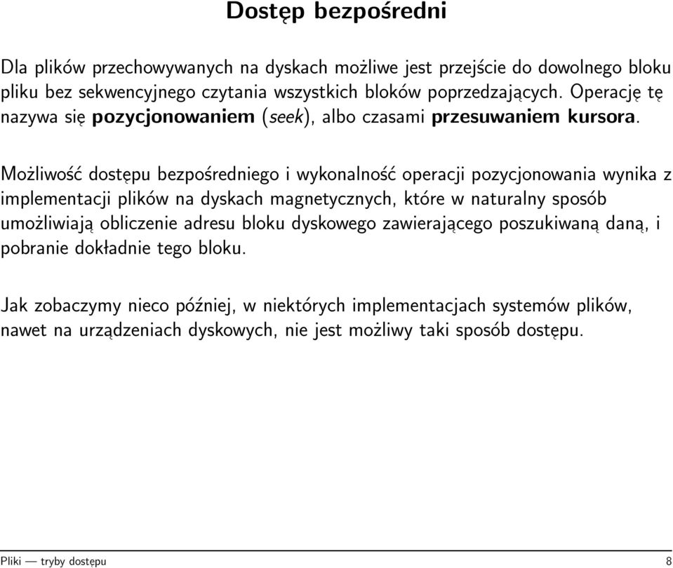 Możliwość dost epu bezpośredniego i wykonalność operacji pozycjonowania wynika z implementacji plików na dyskach magnetycznych, które w naturalny sposób umożliwiaja
