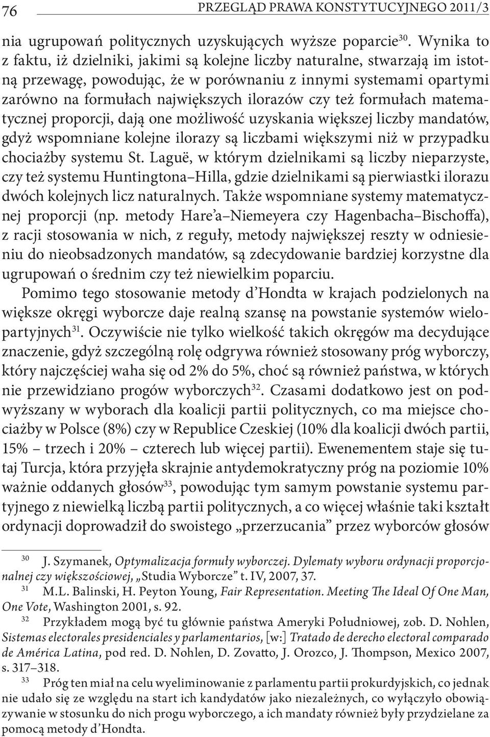 czy też formułach matematycznej proporcji, dają one możliwość uzyskania większej liczby mandatów, gdyż wspomniane kolejne ilorazy są liczbami większymi niż w przypadku chociażby systemu St.