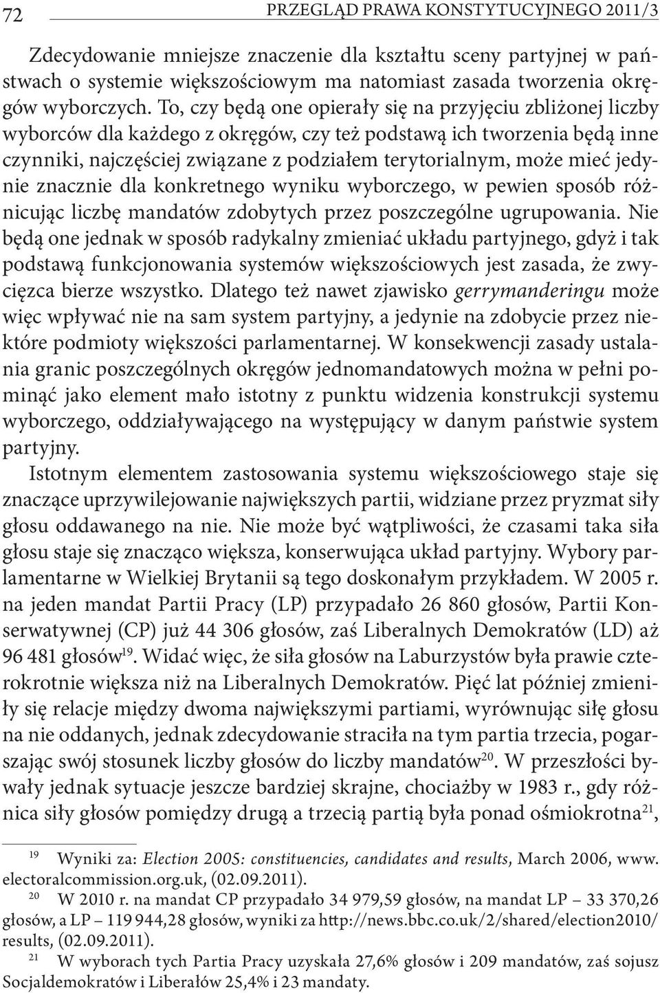 mieć jedynie znacznie dla konkretnego wyniku wyborczego, w pewien sposób różnicując liczbę mandatów zdobytych przez poszczególne ugrupowania.