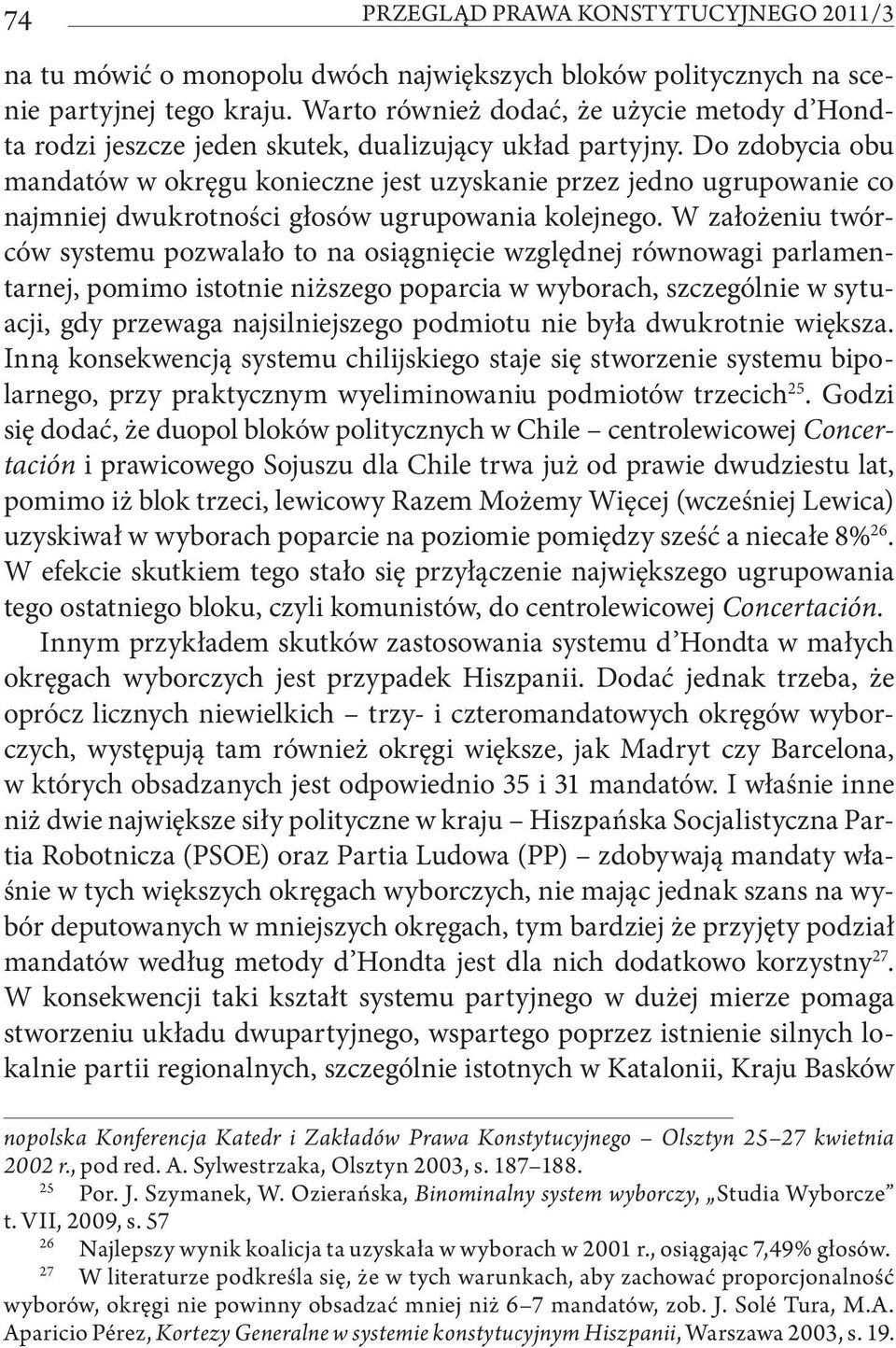 Do zdobycia obu mandatów w okręgu konieczne jest uzyskanie przez jedno ugrupowanie co najmniej dwukrotności głosów ugrupowania kolejnego.