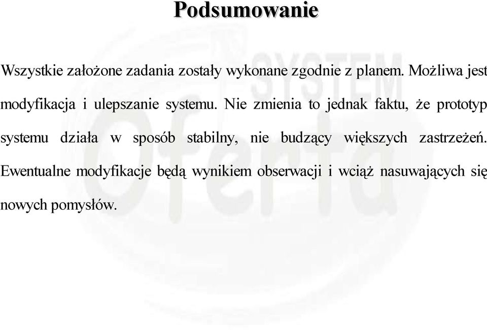 Nie zmienia to jednak faktu, że prototyp systemu działa w sposób stabilny, nie