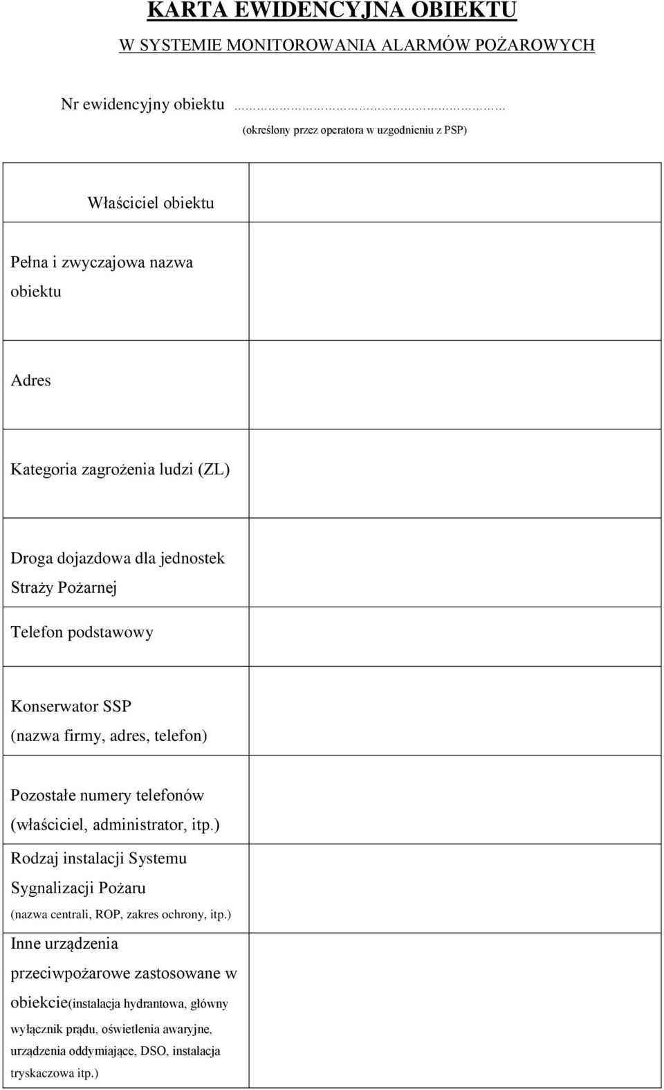 telefon) Pozostałe numery telefonów (właściciel, administrator, itp.) Rodzaj instalacji Systemu Sygnalizacji Pożaru (nazwa centrali, ROP, zakres ochrony, itp.