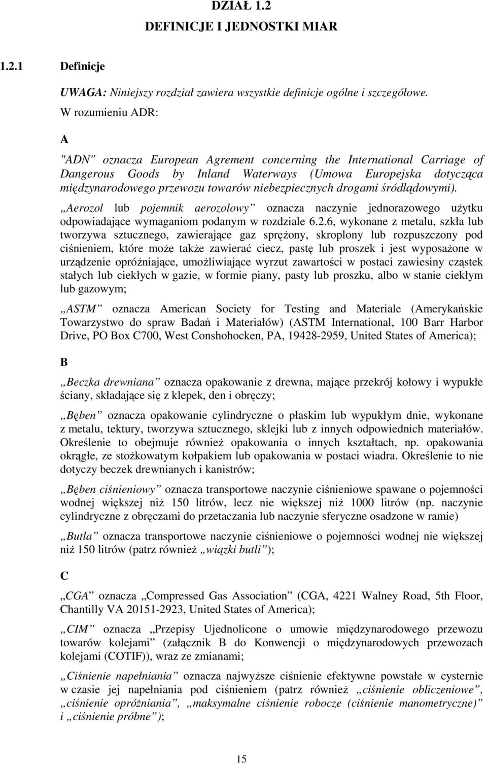 niebezpiecznych drogami śródlądowymi). Aerozol lub pojemnik aerozolowy oznacza naczynie jednorazowego użytku odpowiadające wymaganiom podanym w rozdziale 6.2.