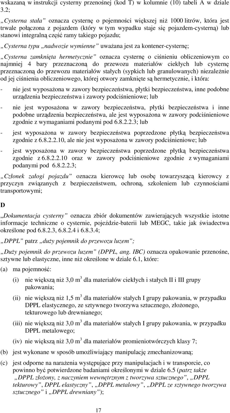 takiego pojazdu; Cysterna typu nadwozie wymienne uważana jest za kontener-cysternę; Cysterna zamknięta hermetycznie oznacza cysternę o ciśnieniu obliczeniowym co najmniej 4 bary przeznaczoną do