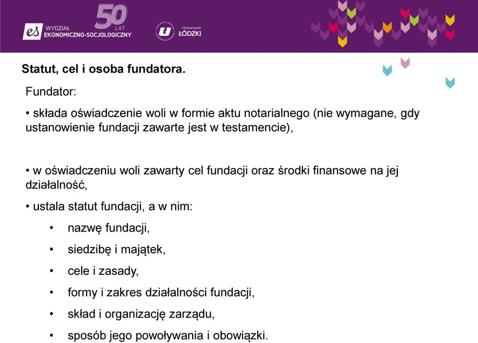 zawarte jest w testamencie), w oświadczeniu woli zawarty cel fundacji oraz środki finansowe na jej