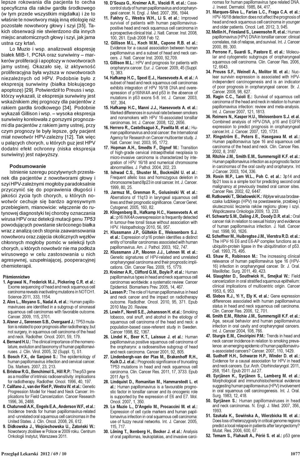 analizowali ekspresję białek MIB-1, PCNA oraz surwiwiny markerów proliferacji i apoptozy w nowotworach jamy ustnej.