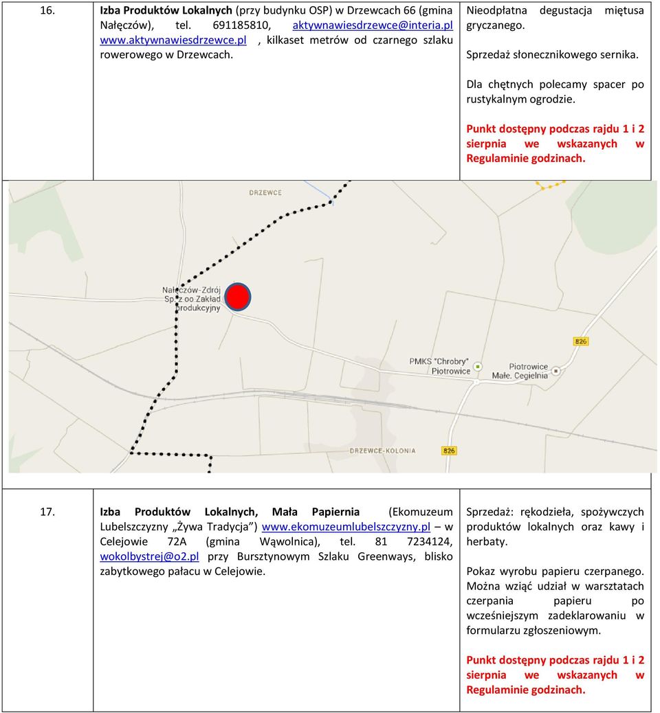 Izba Produktów Lokalnych, Mała Papiernia (Ekomuzeum Lubelszczyzny Żywa Tradycja ) www.ekomuzeumlubelszczyzny.pl w Celejowie 72A (gmina Wąwolnica), tel. 81 7234124, wokolbystrej@o2.