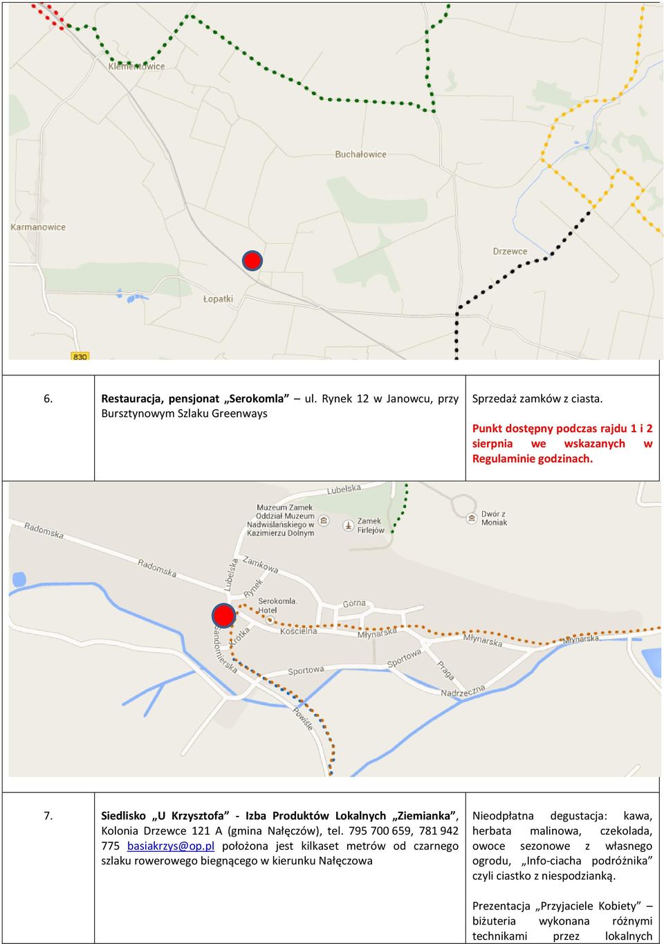 pl położona jest kilkaset metrów od czarnego szlaku rowerowego biegnącego w kierunku Nałęczowa Nieodpłatna degustacja: kawa, herbata malinowa,