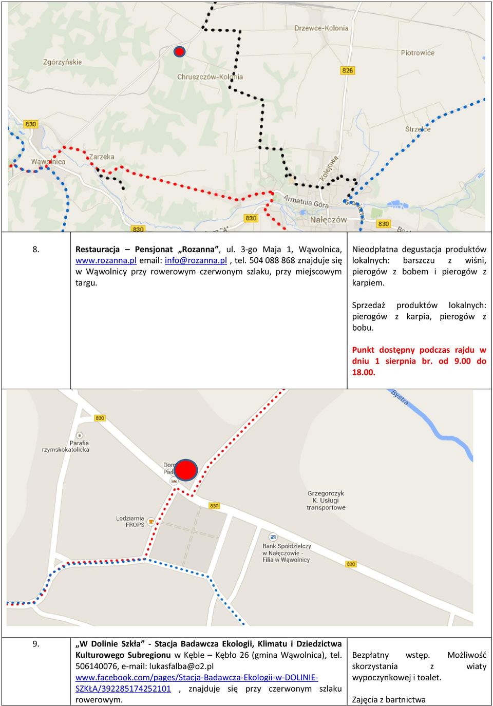 Punkt dostępny podczas rajdu w dniu 1 sierpnia br. od 9.00 do 18.00. 9. W Dolinie Szkła - Stacja Badawcza Ekologii, Klimatu i Dziedzictwa Kulturowego Subregionu w Kęble Kębło 26 (gmina Wąwolnica), tel.