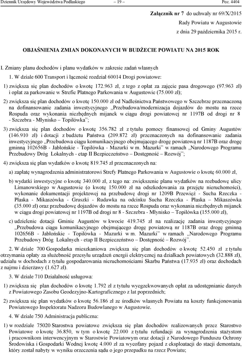 963 zł, z tego z opłat za zajęcie pasa drogowego (97.963 zł) i opłat za parkowanie w Strefie Płatnego Parkowania (75.000 zł); 2) zwiększa się plan dochodów o kwotę 150.