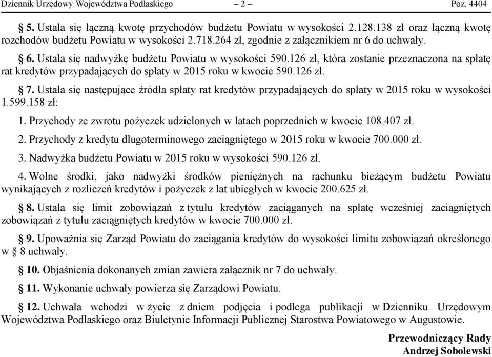 126 zł, która zostanie przeznaczona na spłatę rat kredytów przypadających do spłaty w 2015 roku w kwocie 590.126 zł. 7.