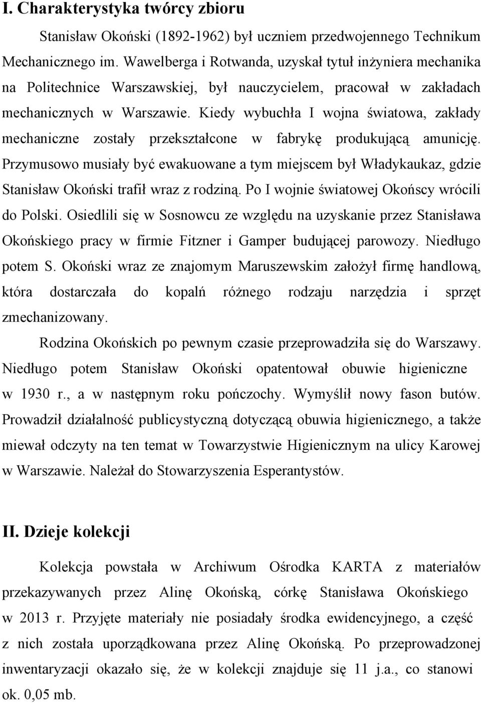 Kiedy wybuchła I wojna światowa, zakłady mechaniczne zostały przekształcone w fabrykę produkującą amunicję.