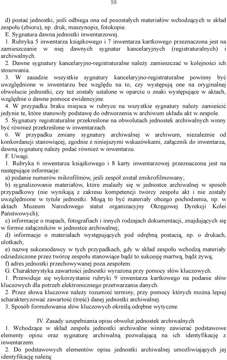 Dawne sygnatury kancelaryjno-registraturalne należy zamieszczać w kolejności ich stosowania. 3.