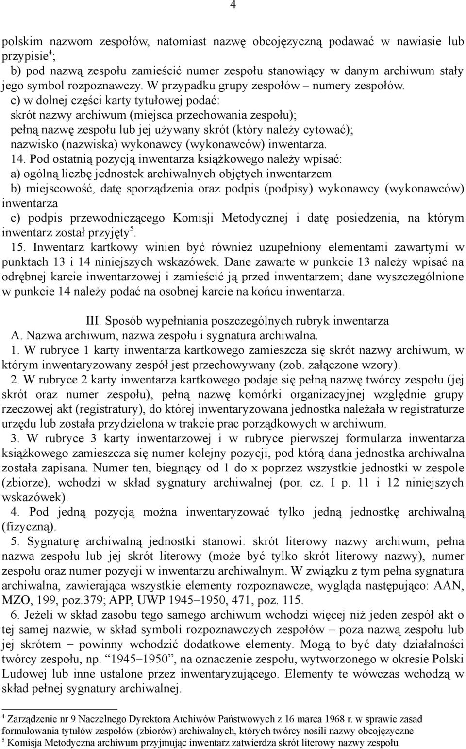 c) w dolnej części karty tytułowej podać: skrót nazwy archiwum (miejsca przechowania zespołu); pełną nazwę zespołu lub jej używany skrót (który należy cytować); nazwisko (nazwiska) wykonawcy