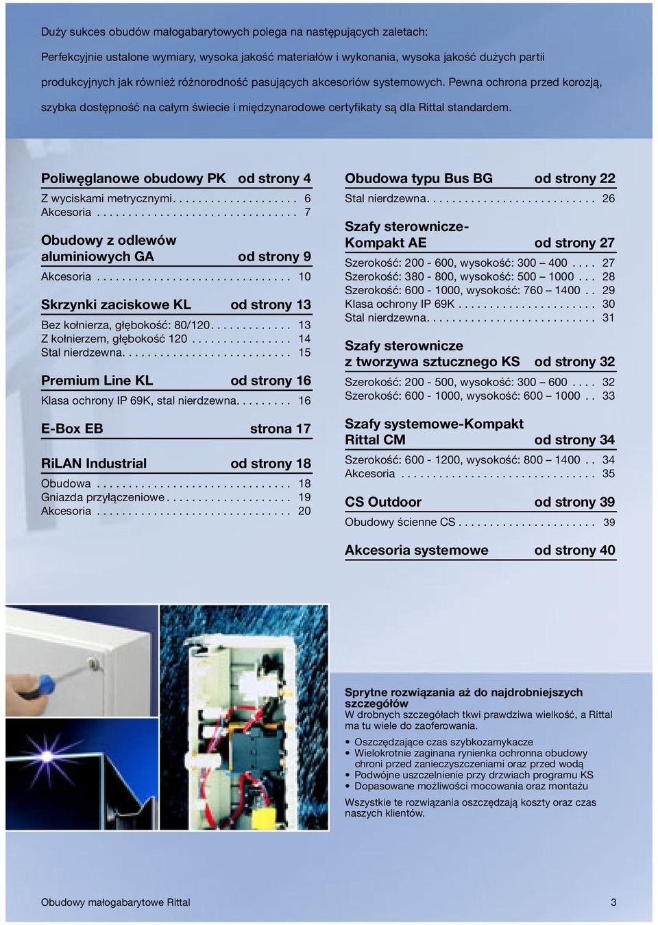 Poliwęglanowe obudowy PK od strony 4 Z wyciskami metrycznymi.................... 6 Akcesoria................................ 7 Obudowy z odlewów aluminiowych GA od strony 9 Akcesoria.