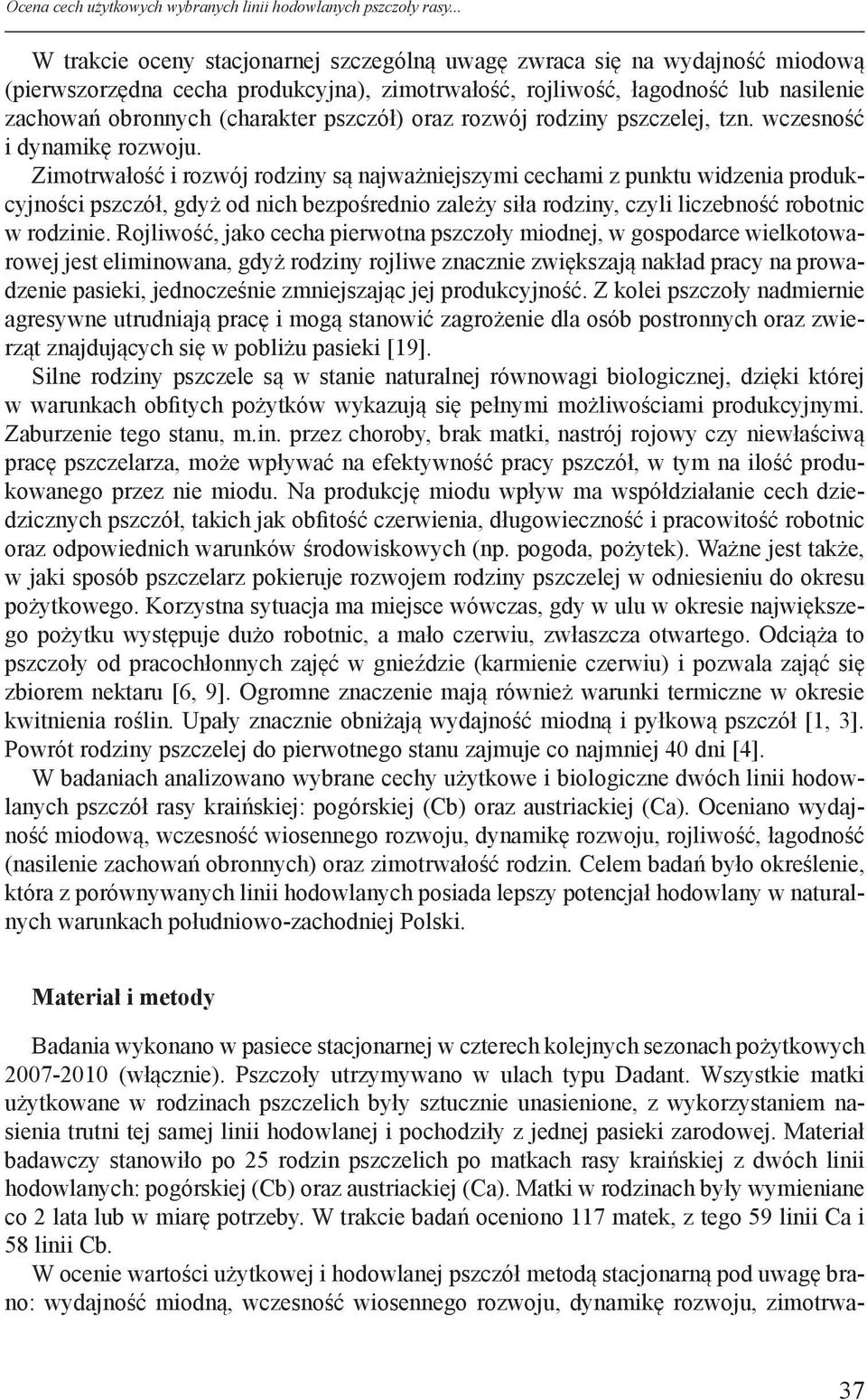 pszczół) oraz rozwój rodziny pszczelej, tzn. wczesność i dynamikę rozwoju.